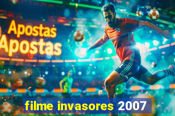 filme invasores 2007